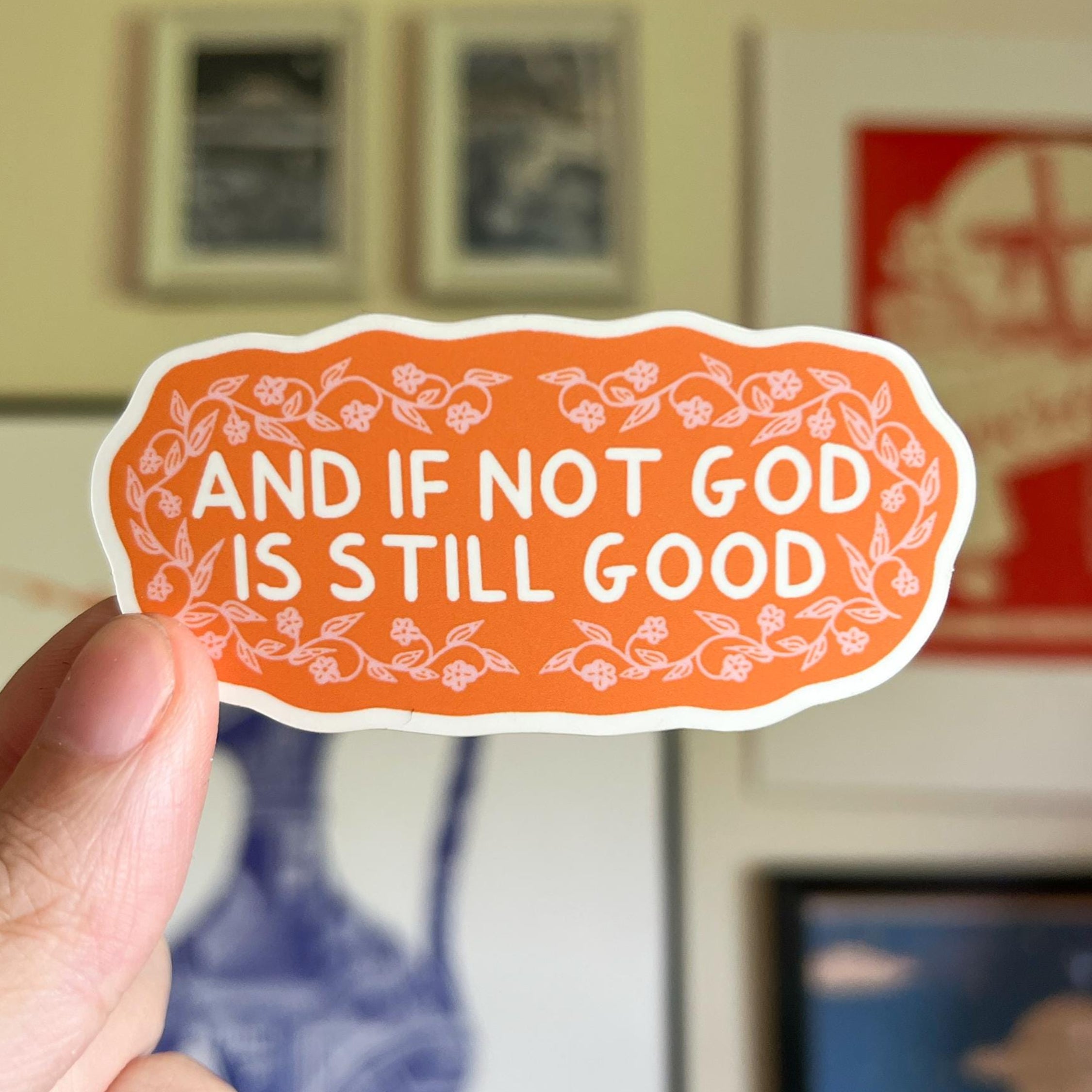 And if not God is still good Sticker