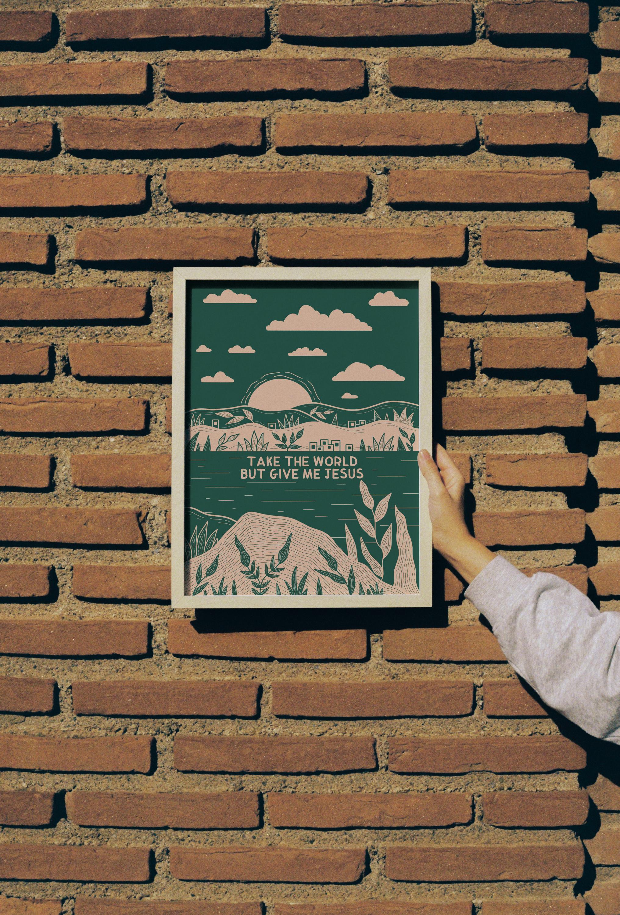 Take the World But Give Me Jesus Print