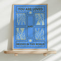 You are Loved and needed in this world Print
