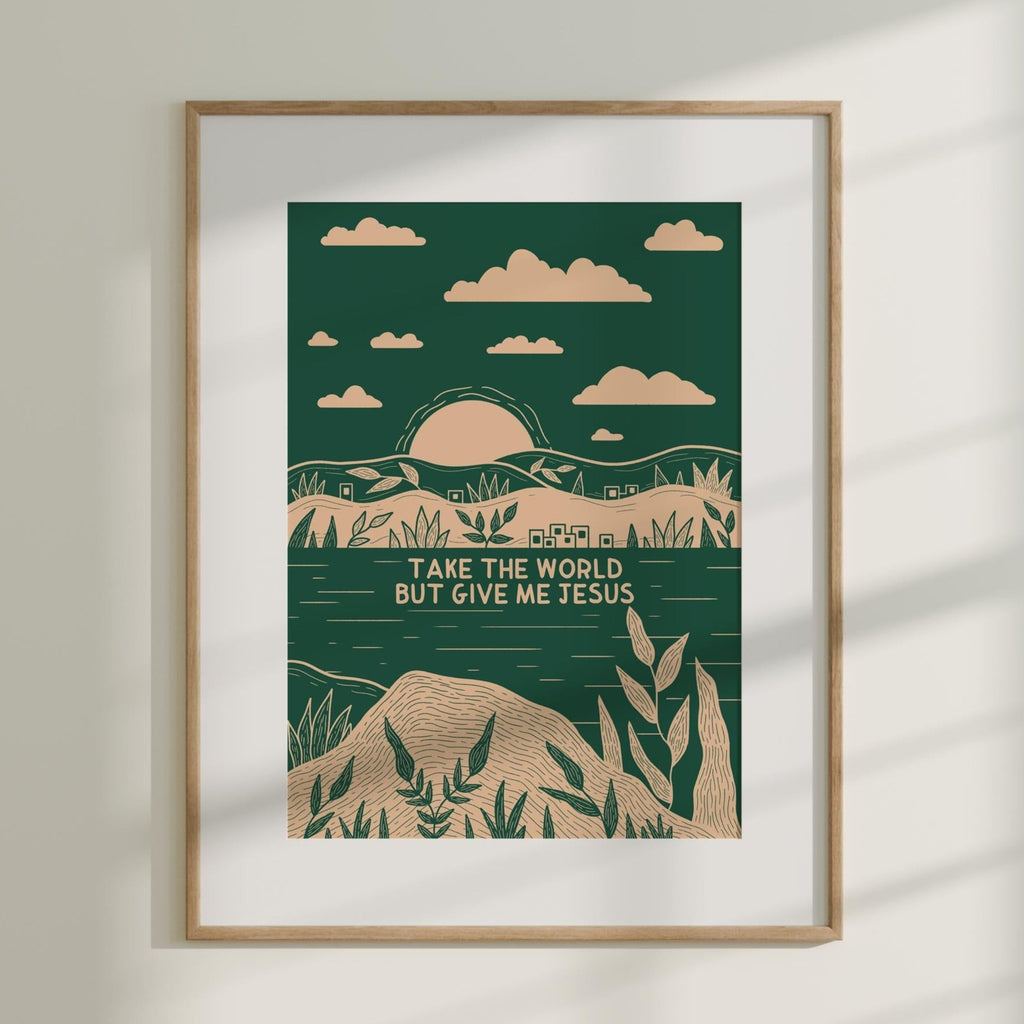 Take the World But Give Me Jesus Print