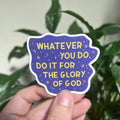 Whatever you do, do it for the glory of God Sticker