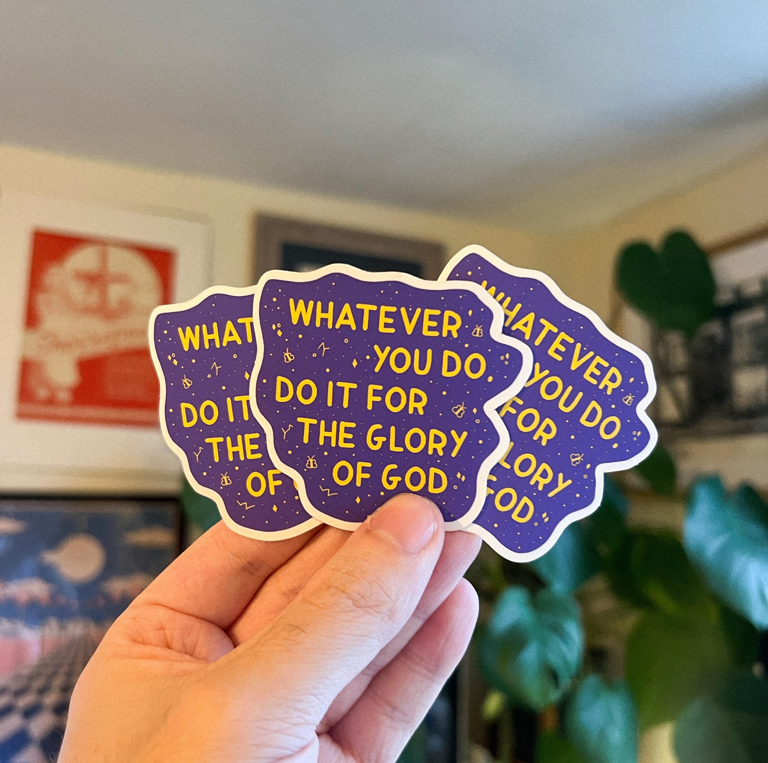 Whatever you do, do it for the glory of God Sticker